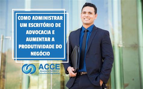 Como administrar um escritório de advocacia e aumentar a produtividade