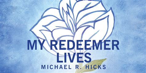 My Redeemer Lives Michael R Hicks Music