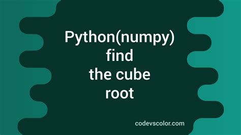 How To Find The Cube Root In Python Numpy Codevscolor