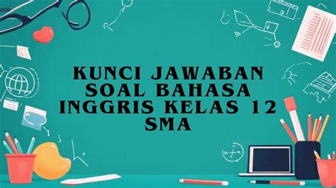 Kunci Jawaban Bahasa Inggris Kelas 12 SMA Halaman 98 99 Kurikulum 2013