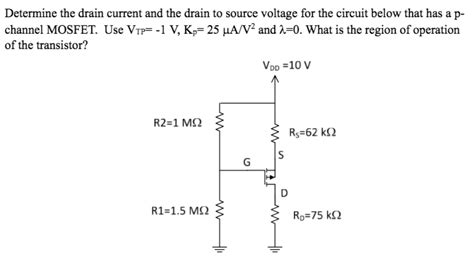 Solved Determine The Drain Current And The Drain To Source