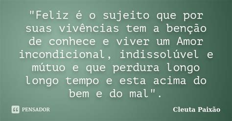 Na Frase Passamos Tempos Felizes Quem É O Sujeito - "Feliz é o sujeito que por suas... Cleuta Paixão - Pensador