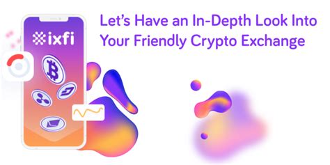 Lets Have An In Depth Look Into Your Friendly Crypto Exchange IXFI Blog