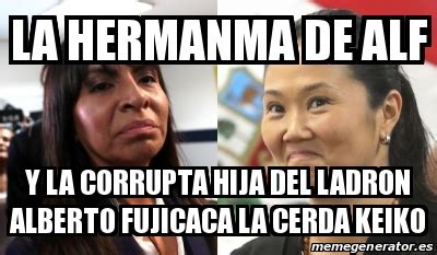 Meme Personalizado La Hermanma De Alf Y La Corrupta Hija Del Ladron