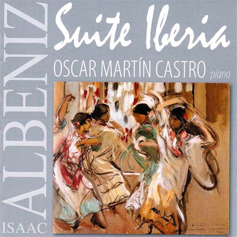 Suite Iberia Isaac Albéniz Óscar Martín Castro Lindoro