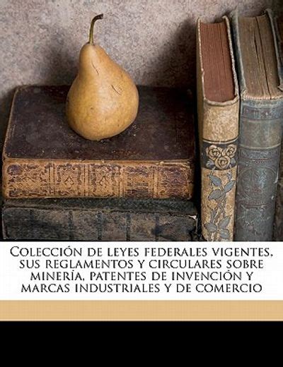 Libro Coleccion De Leyes Federales Vigentes Sus Reglamentos Y