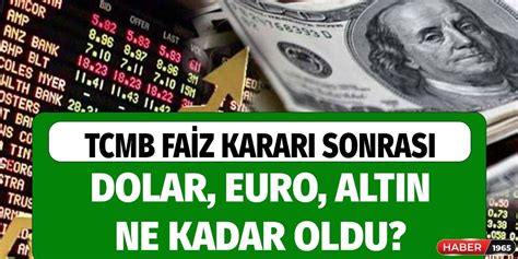 Tcmb Faiz Karar Sonras Dolar Euro Sterlin Alt N Ne Kadar Oldu