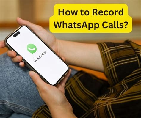 How To Easily Record Whatsapp Calls On Ios And Android A Comprehensive