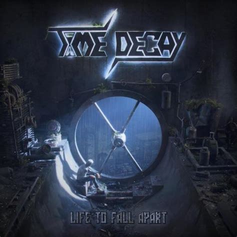 Time Decay Life To Fall Apart 2023 Getmetal Club New Metal And