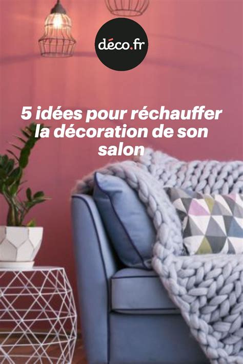 10 idées pour réchauffer la décoration de son salon Salon Réchauffer