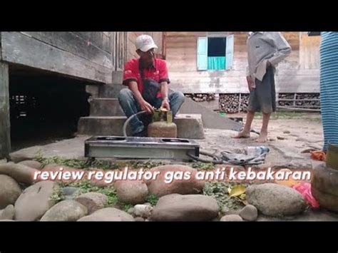 Cara Memasang Gas Yang Benar Dan Rewie Regulator Jantung Gas Anti