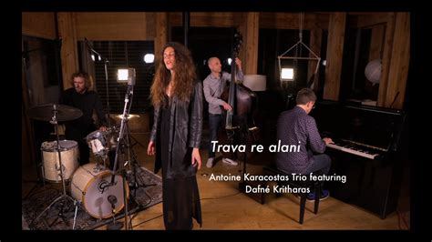 Antoine Karacostas Trio Featuring Dafn Kritharas Trava Re Alani