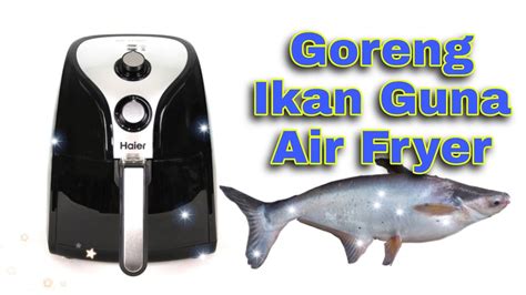 CARA GORENG IKAN GUNA AIR FRYER SIMPLE YouTube