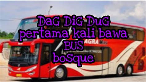 Dag Dig Dug Bawa Bus Pertama Kali Youtube