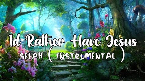 Selah Id Rather Have Jesus Lyrics Instrumental YouTube