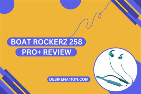 Boat Rockerz 258 Pro Review Desire Nation