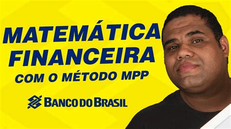 Concurso Banco do Brasil Matemática Financeira o Método MPP