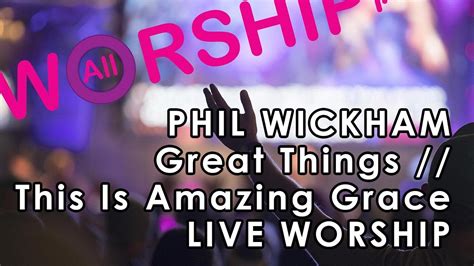 Great Things This Is Amazing Grace With Lyrics By Phil Wickham