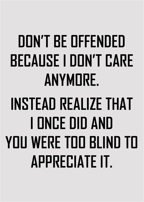 Don T Be Offended Because I Don T Care Anymore Instead Realize That I