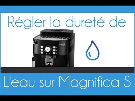 Comment régler la dureté de l eau de votre machine DeLonghi Magnifica S