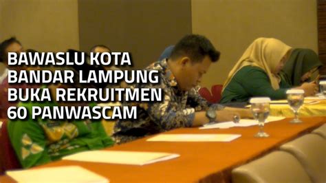 Bawaslu Bandar Lampung Buka Rekruitmen Panwascam Youtube