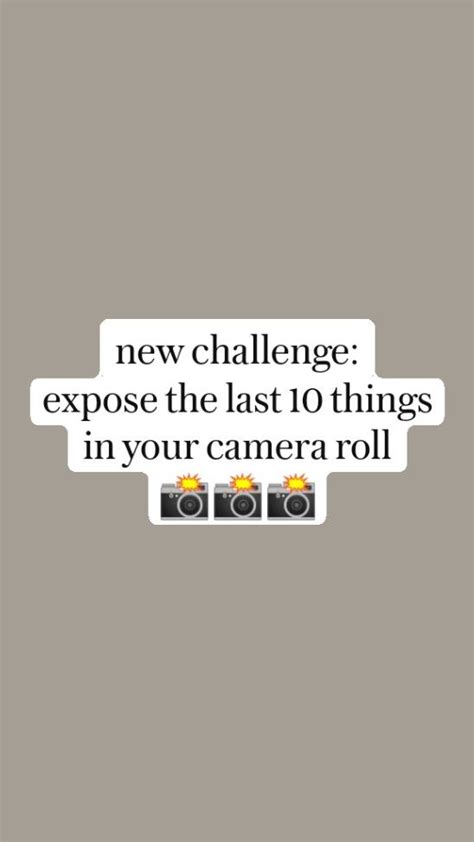 New Challenge Expose The Last 10 Things In Your Camera Roll 📸📸📸