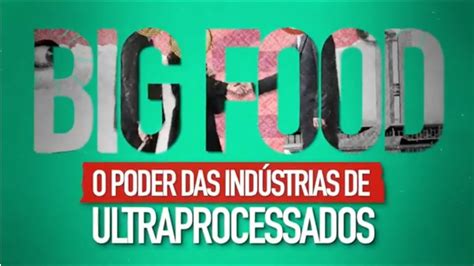 BIG FOOD O PODER DAS INDÚSTRIAS DE ULTRAPROCESSADOS YouTube