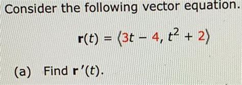 [answered] Consider The Following Vector Equation R T 3t − 4 T²