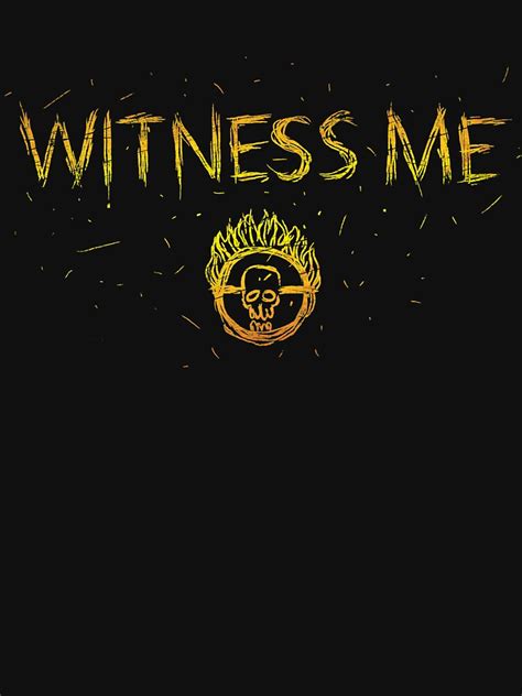 Witness Me T Shirt For Sale By MrLunarbeam Redbubble Mad Max T