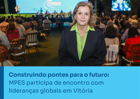 Construindo Pontes Para O Futuro Mpes Participa De Encontro