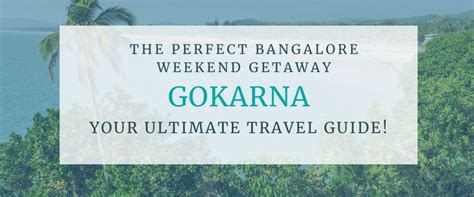 Gokarna The Perfect Bangalore Weekend Getaway Your Ultimate Travel