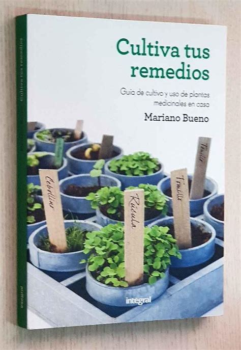 Cultiva Tus Remedios Gu A De Cultivo Y Uso De Plantas Medicinales En