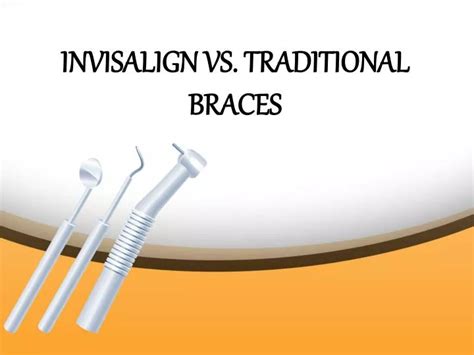 Ppt Invisalign Vs Traditional Braces Powerpoint Presentation Free