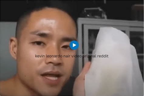 Kevin Leonardo Nair Video Original A Viral Internet Mystery R