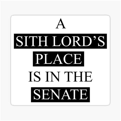 A Sith Lords Place Is In The Senate Sticker For Sale By Mrdanascully