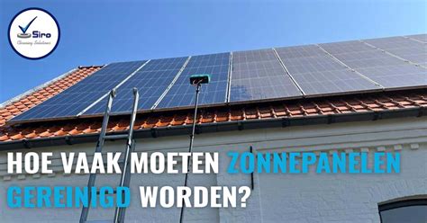 Hoe Vaak Moeten Zonnepanelen Gereinigd Worden