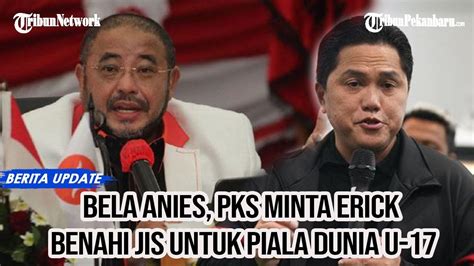 Bela Anies PKS Minta Erick Benahi JIS Untuk Piala Dunia U 17 YouTube