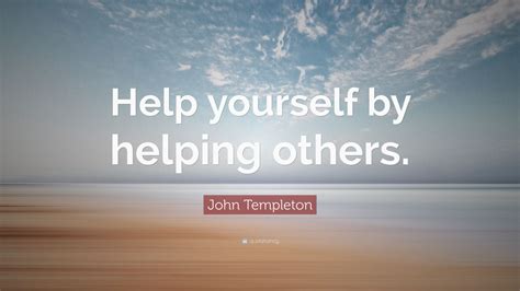 John Templeton Quote Help Yourself By Helping Others Wallpapers