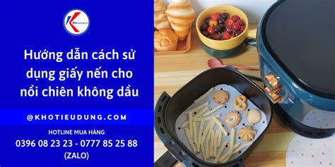 Hướng Dẫn Cách Sử Dụng Giấy Nến Cho Nồi Chiên Không Dầu đơn Giản Và