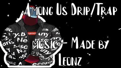 Among Us Drip Theme Song Original Made By Leonz Amogus Amongus