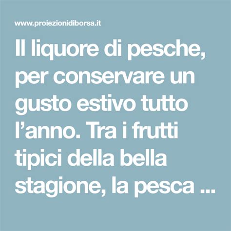 Il Liquore Di Pesche Per Conservare Un Gusto Estivo Tutto Lanno Tra