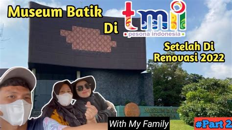 Review Museum Batik Indonesia Di TMII Setelah Di Renovasi Part 2