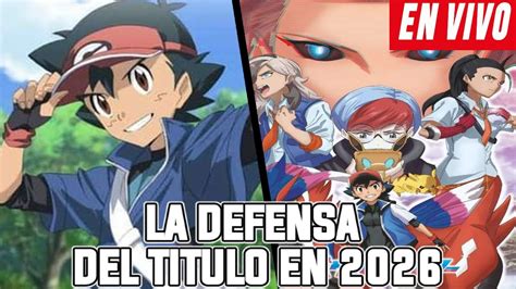 LA DEFENSA DEL TITULO DE ASH EN 2026 LA NUEVA GENERACION DE POKEMON