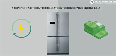6 Top Energy Efficient Refrigerators To Reduce Your Energy Bills