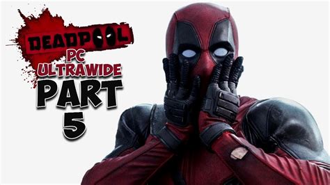 Deadpool Walkthrough And Gamplay Part 5 2018pc Ultrawidehighest Settingsfov Youtube