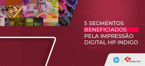 5 segmentos beneficiados pela impressão digital HP Indigo Comprint