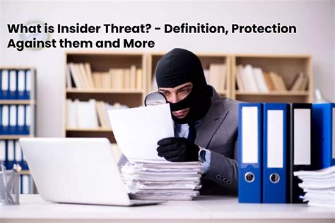 What Is Insider Threat Definition Protection Against Them And More