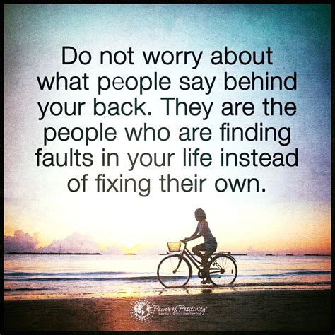 Do Not Worry About What People Say Behind Your Back They Are The People Who Are Finding Faults