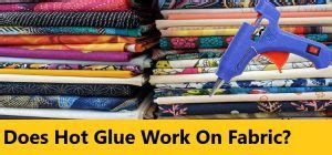 Does Hot Glue Work On Fabric How To Use It Guide