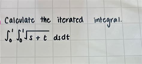 Solved Calculate The Iterated Integral 0101s T2dsdt Chegg